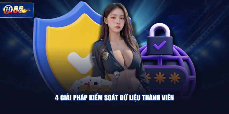 4 Giải pháp kiểm soát dữ liệu thành viên