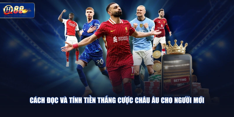 Cách đọc và tính tiền thắng cược châu Âu cho người mới