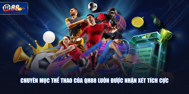 Chuyên mục thể thao của QH88 luôn được nhận xét tích cực
